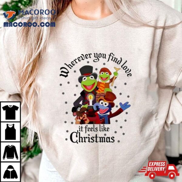 The Muppets Wherever You Find Love It Feels Like Christmas Shirt