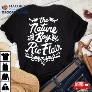 The Nature Boy Ric Flair Shirt The Nature Boy Ric Flair Shirt