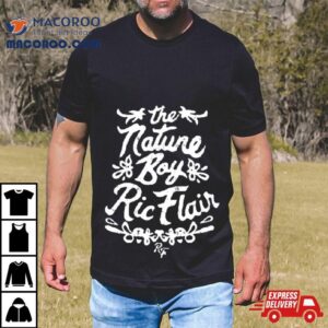 The Nature Boy Ric Flair Shirt 3 The Nature Boy Ric Flair Tshirt