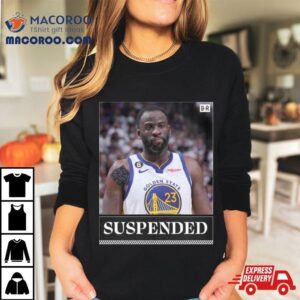 The Nba Is Suspending Draymond Green Indefinitely Tshirt