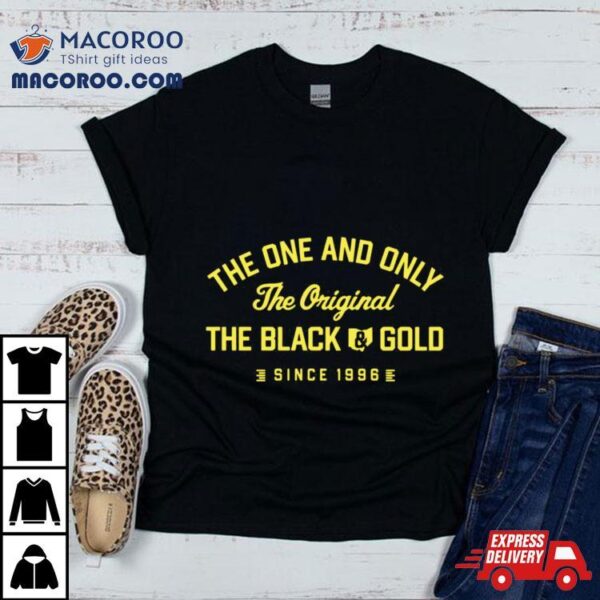 The One And Only The Original The Black Gold Since 1996 T Shirt