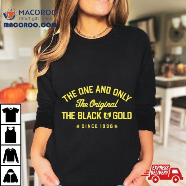 The One And Only The Original The Black Gold Since 1996 T Shirt