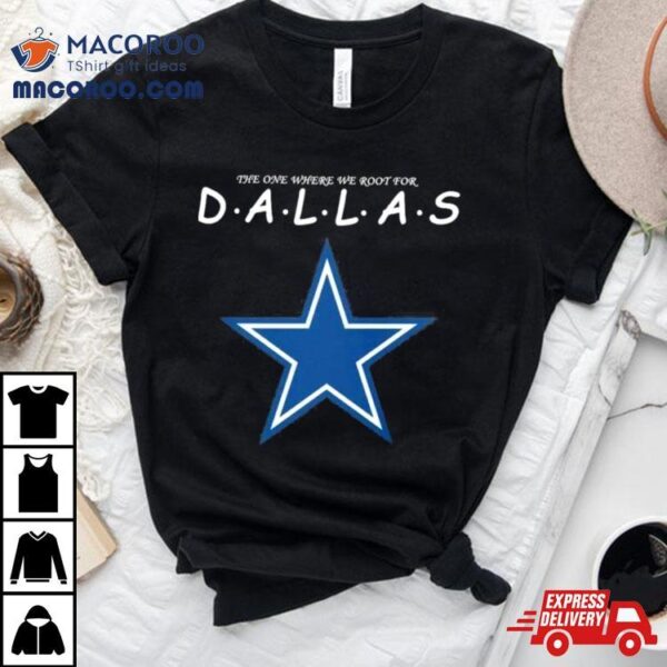 The One Where We Root For Dallas Cowboys 2023 Shirt