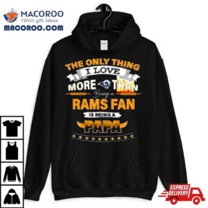 The Only Thing I Love More Than Being A Los Angeles Rams Fan Is Being A Papa Tshirt