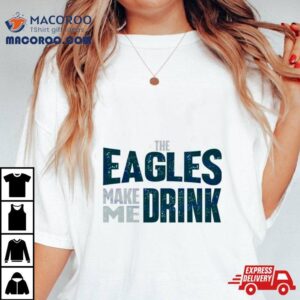 The Philadelphia Eagles Make Me Drink Classic Tshirt