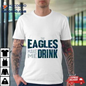 The Philadelphia Eagles Make Me Drink Classic Shirt