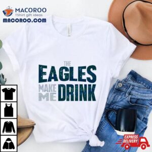 The Philadelphia Eagles Make Me Drink Classic Tshirt