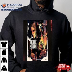 The Rebels Have Arrived Rebel Moon Part One A Child Of Fire T Shirt