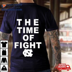 The Time Of Fight North Carolina Tar Heels Shirt