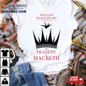 The Tragedy Of Macbeth William Skakespeare Tshirt