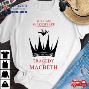 The Tragedy Of Macbeth William Skakespeare Tshirt