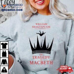 The Tragedy Of Macbeth William Skakespeare Tshirt