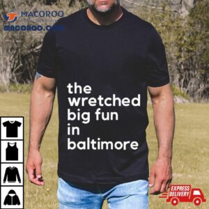 The Wretched Big Fun In Baltimore Tshirt