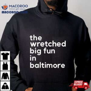 The Wretched Big Fun In Baltimore Tshirt