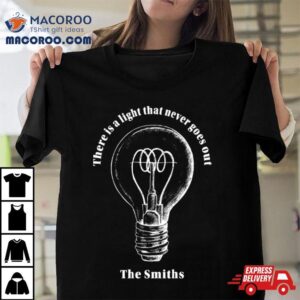 There Is A Light That Never Goes Out By The Smiths Shirt 1 There Is A Light That Never Goes Out By The Smiths Tshirt