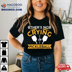 There S No Crying Pickleball Tshirt