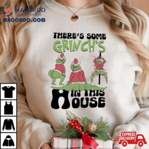 There’s Some Grinch’s In This House Christmas Shirt