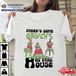 There S Some Grinch S In This House Christmas Tshirt