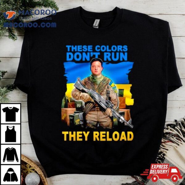 These Colors Don’t Run They Reload Ukraine Flag T Shirt