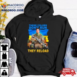 These Colors Don T Run They Reload Ukraine Flag Tshirt