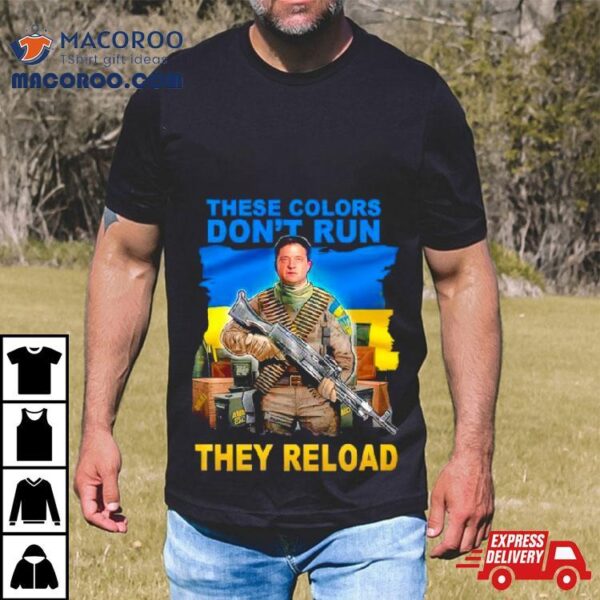 These Colors Don’t Run They Reload Ukraine Flag T Shirt