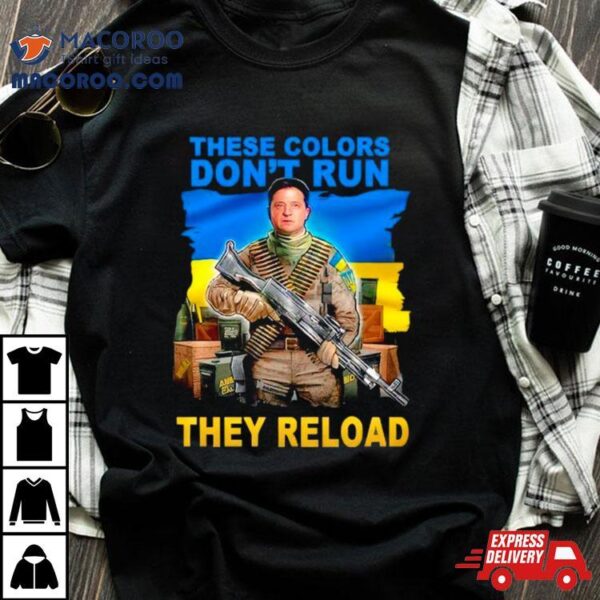 These Colors Don’t Run They Reload Ukraine Flag T Shirt