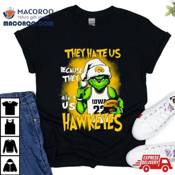 They Hate Us Because They Ain’t Us Iowa Hawkeyes Grinch T Shirt