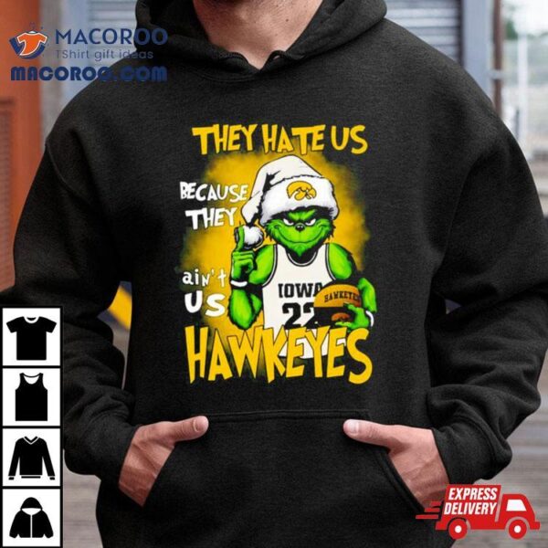 They Hate Us Because They Ain’t Us Iowa Hawkeyes Grinch T Shirt