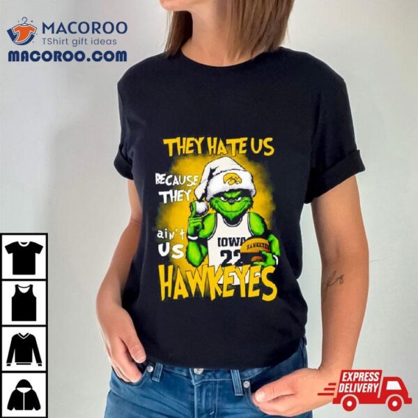 They Hate Us Because They Ain’t Us Iowa Hawkeyes Grinch T Shirt