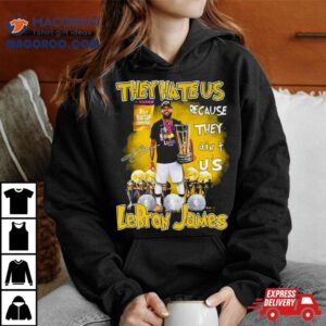 They Hate Us Because They Ain T Us Lebron James St Nba Cup Champions Signature Tshirt