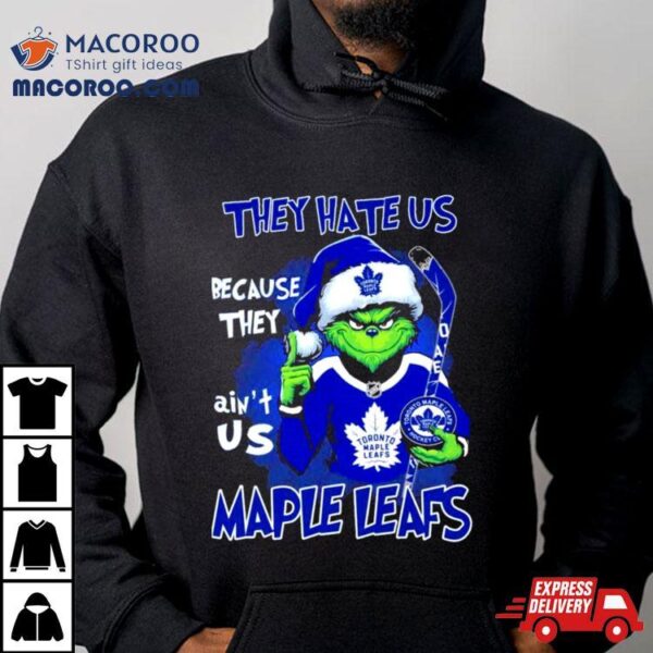 They Hate Us Because They Ain’t Us Santa Grinch Toronto Maple Leafs Hockey Christmas Shirt