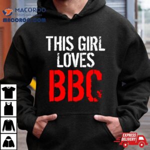 This Girl Loves Bbc Tshirt