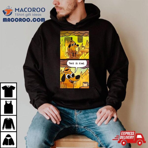 This Is Fine Dog Shirt