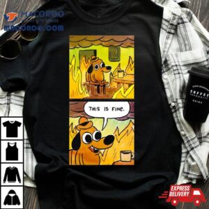 This Is Fine Dog Tshirt