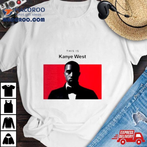 This Is Kanye West Shirt