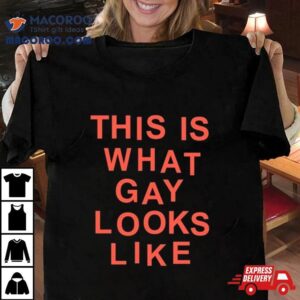 This Is What Gay Looks Like New Shirt