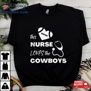 This Nurse Loves The Dallas Cowboys T Shirt