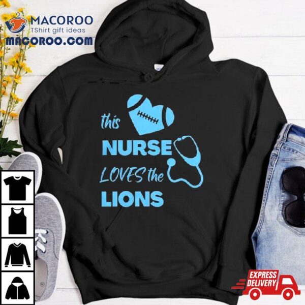 This Nurse Loves The Detroit Lions T Shirt