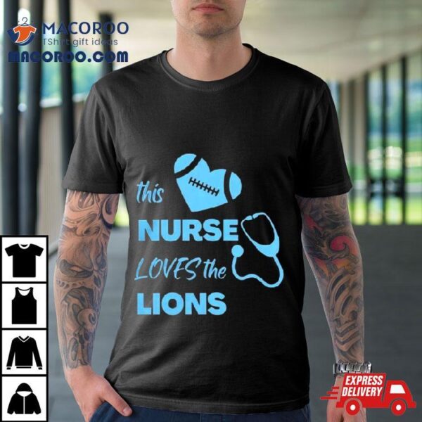 This Nurse Loves The Detroit Lions T Shirt