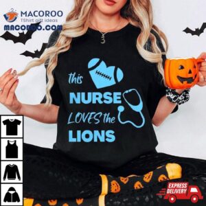 This Nurse Loves The Detroit Lions Tshirt