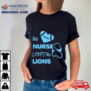 This Nurse Loves The Detroit Lions Tshirt