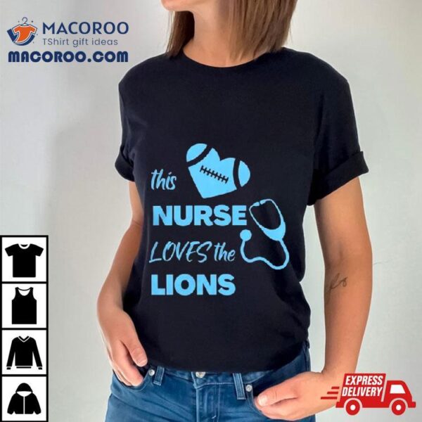 This Nurse Loves The Detroit Lions T Shirt