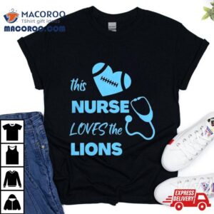 This Nurse Loves The Detroit Lions Tshirt