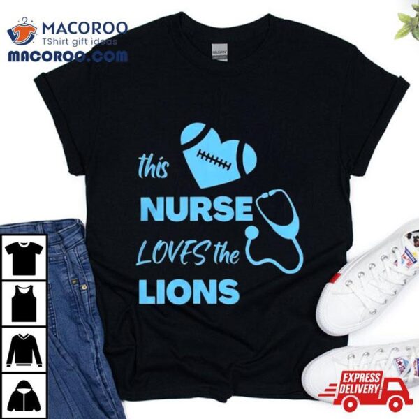 This Nurse Loves The Detroit Lions T Shirt