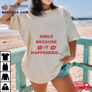 Thomas Raggi Smile Because It Happened Tshirt