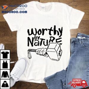 Thor Worthy By Nature Geek Tshirt