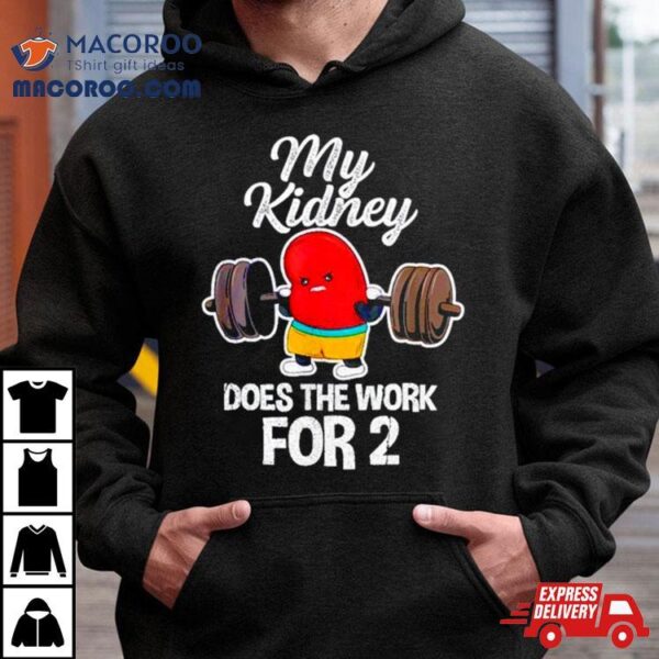 Tiffany Caza My Kidney Does The Work For 2 Shirt