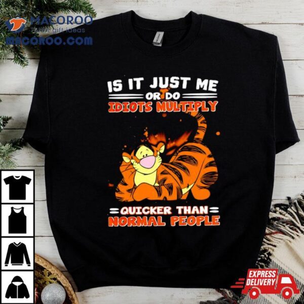 Tiger Is It Just Me Or Do Idiots Multiply Shirt