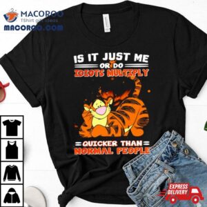 Tiger Is It Just Me Or Do Idiots Multiply Tshirt