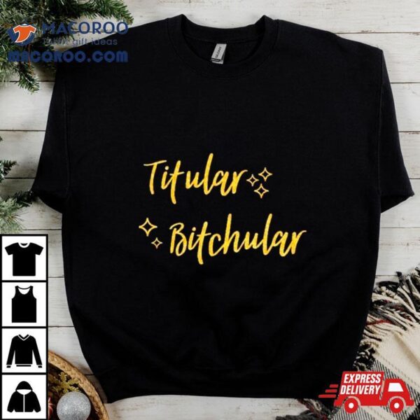 Titular Bitchular Shirt